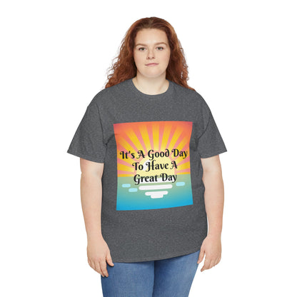 It's A Good Day To Have A Great Day T-shirts