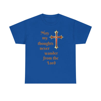 May my thoughts never wander from the Lord T-shirt