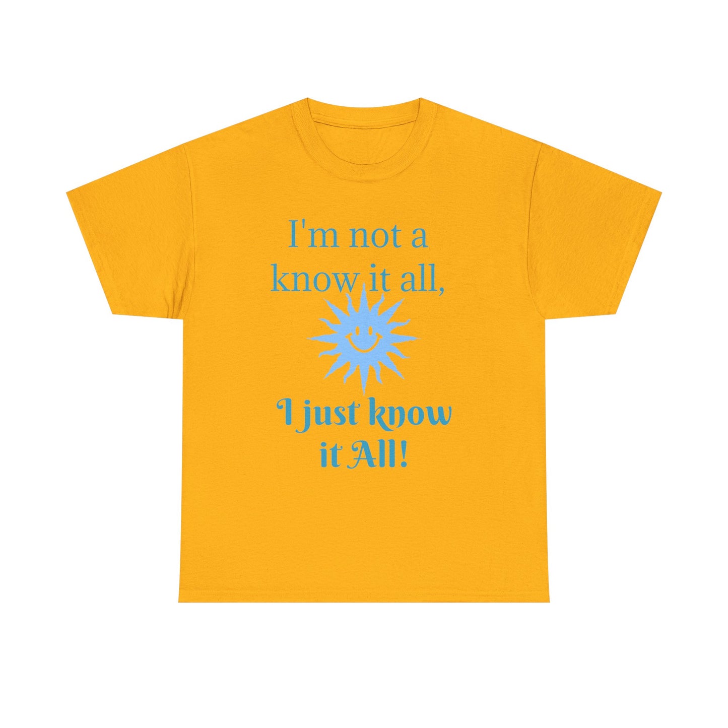 “I'm Not a Know It All” T-Shirt — Funny Graphic Tee for Smart-Alecks