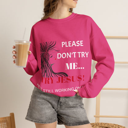 Crewneck Sweatshirt — "Please Don't Try Me... Try Jesus!" Christian Faith Graphic