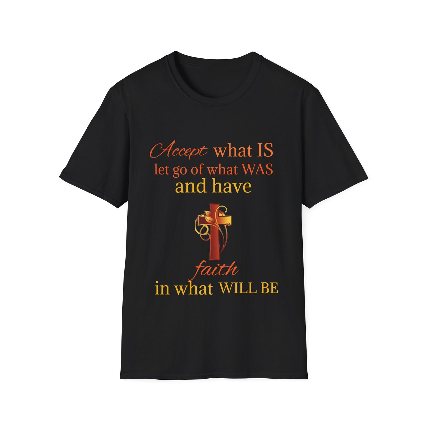T-Shirt — "Accept what IS, let go of what WAS" Inspirational Faith Tee