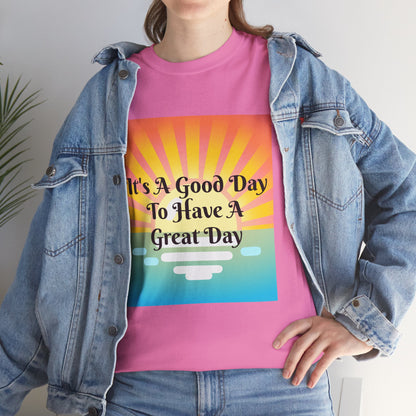 It's A Good Day To Have A Great Day T-shirts
