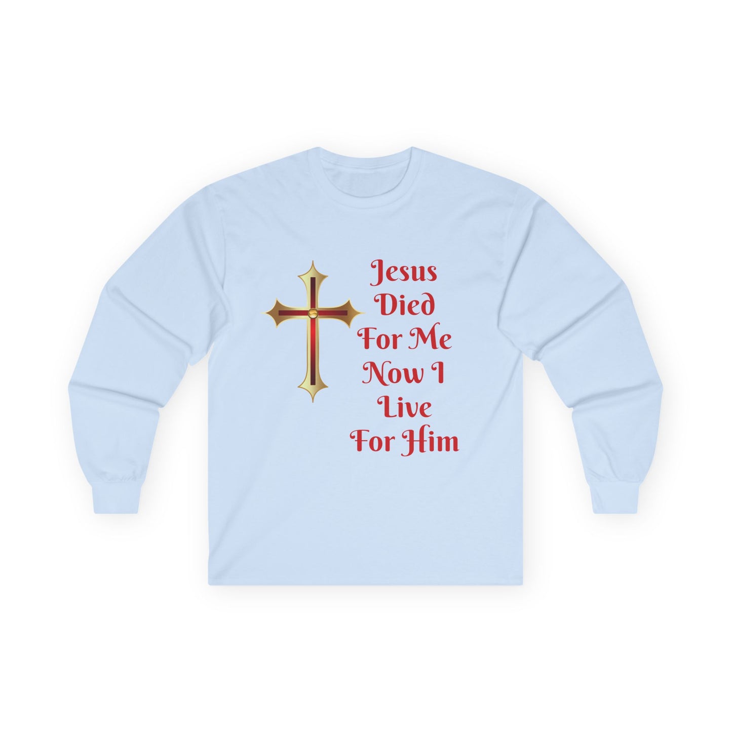 Long Sleeve Tee — "Jesus Died For Me Now I Live For Him" Christian Cross Faith Shirt