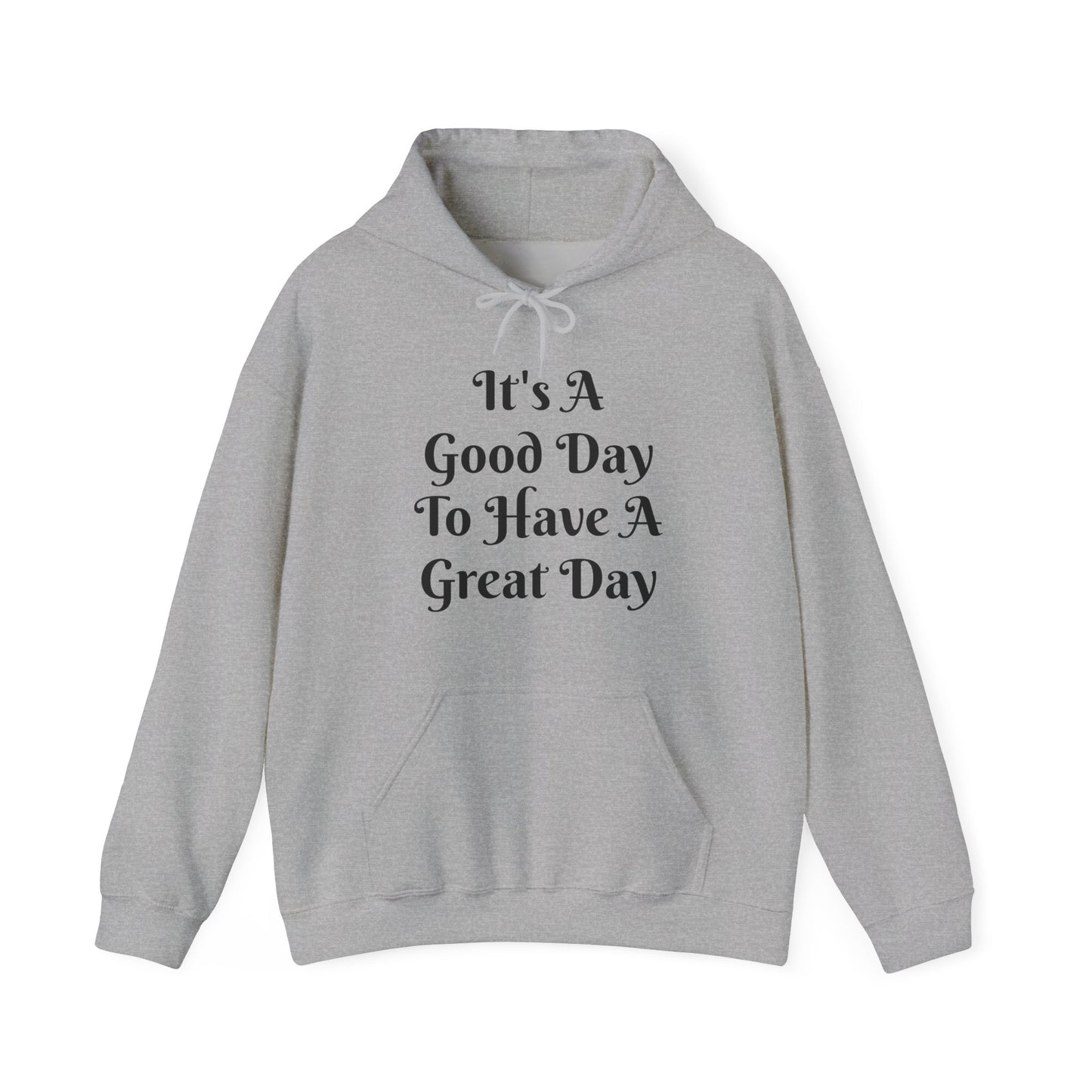 It's a Good Day To Have A Great Day Hooded Sweatshirt