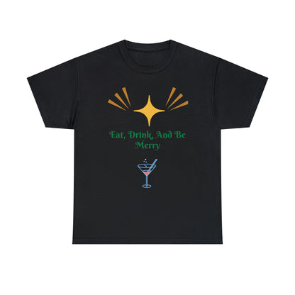 Eat Drink And Be Merry T-shirt