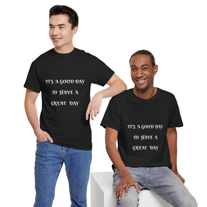 It's A Good Day To Have A Great Day T-shirt