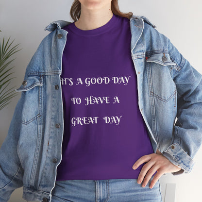It's A Good Day To Have A Great Day T-shirt