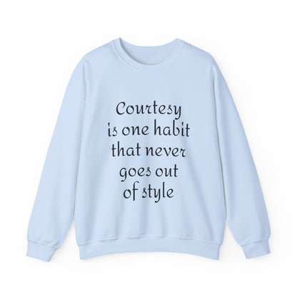 Crewneck Sweatshirt — "Courtesy is One Habit That Never Goes Out of Style" Inspirational Quote