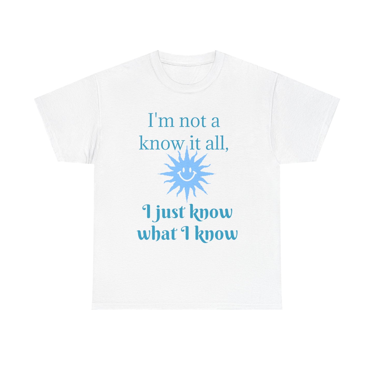 “I'm Not a Know It All” T-Shirt — Funny Graphic Tee for Smart-Alecks