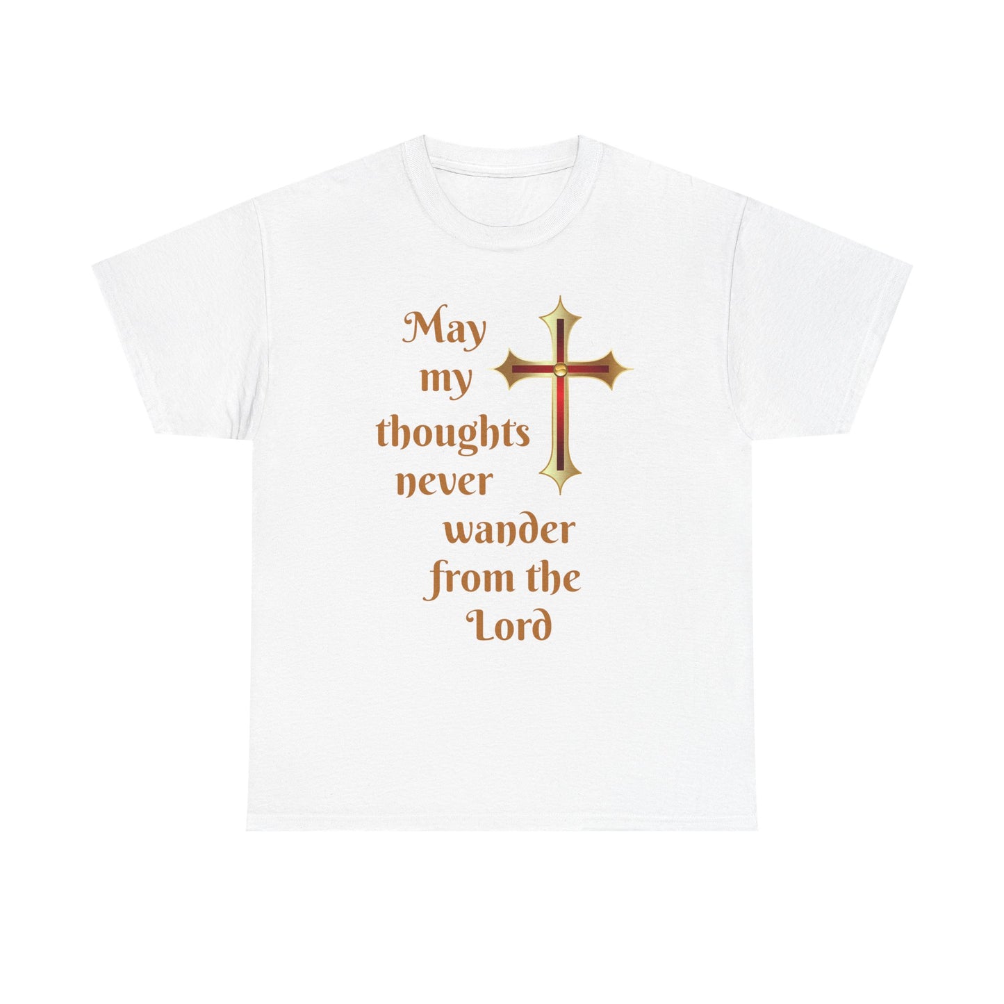 May my thoughts never wander from the Lord T-shirt