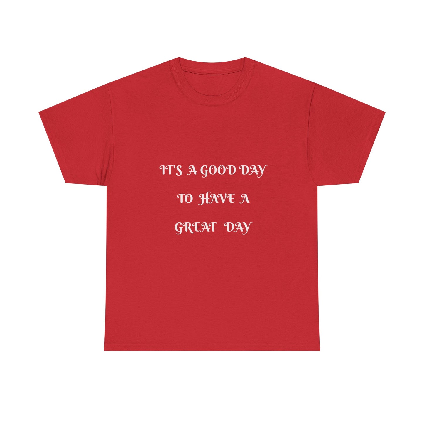 It's A Good Day To Have A Great Day T-shirt