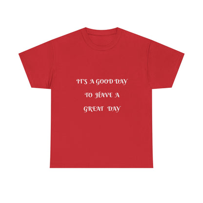 It's A Good Day To Have A Great Day T-shirt