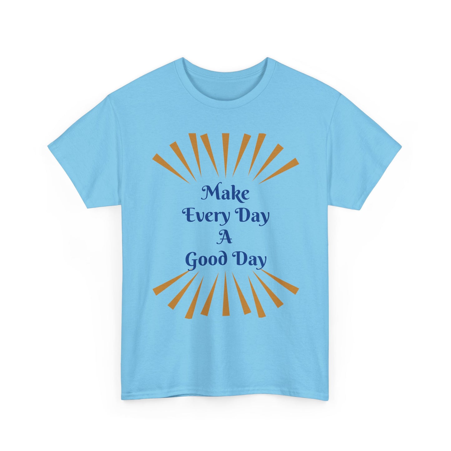 Make Every Day A Good Day T-Shirt