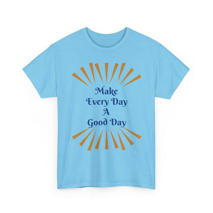 Make Every Day A Good Day T-Shirt