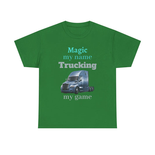Trucking Tee — "Magic my name, Trucking my game" Semi-Truck Driver Shirt