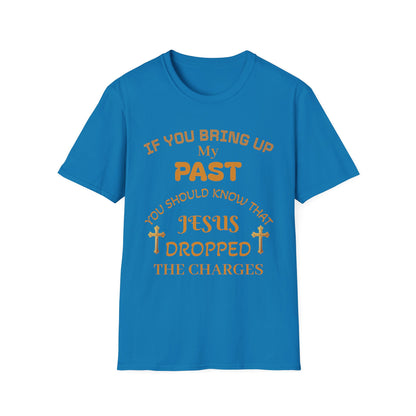 Christian T-Shirt — "If You Bring Up My Past You Should Know That Jesus Dropped the Charges"