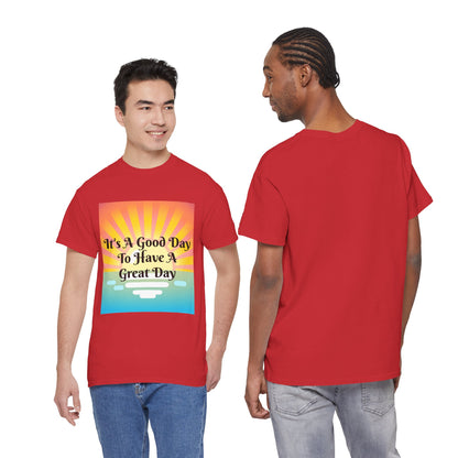 It's A Good Day To Have A Great Day T-shirts