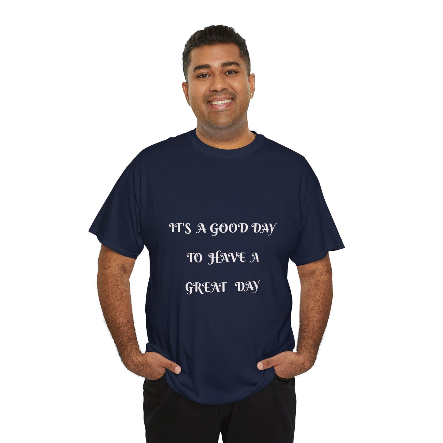It's A Good Day To Have A Great Day T-shirt