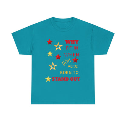 Why Fit In When You Were Born To Stand Out Heavy Cotton Tee