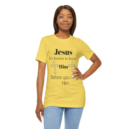 Christian T-Shirt "Jesus: It's Better to Know Him Before You Meet Him"