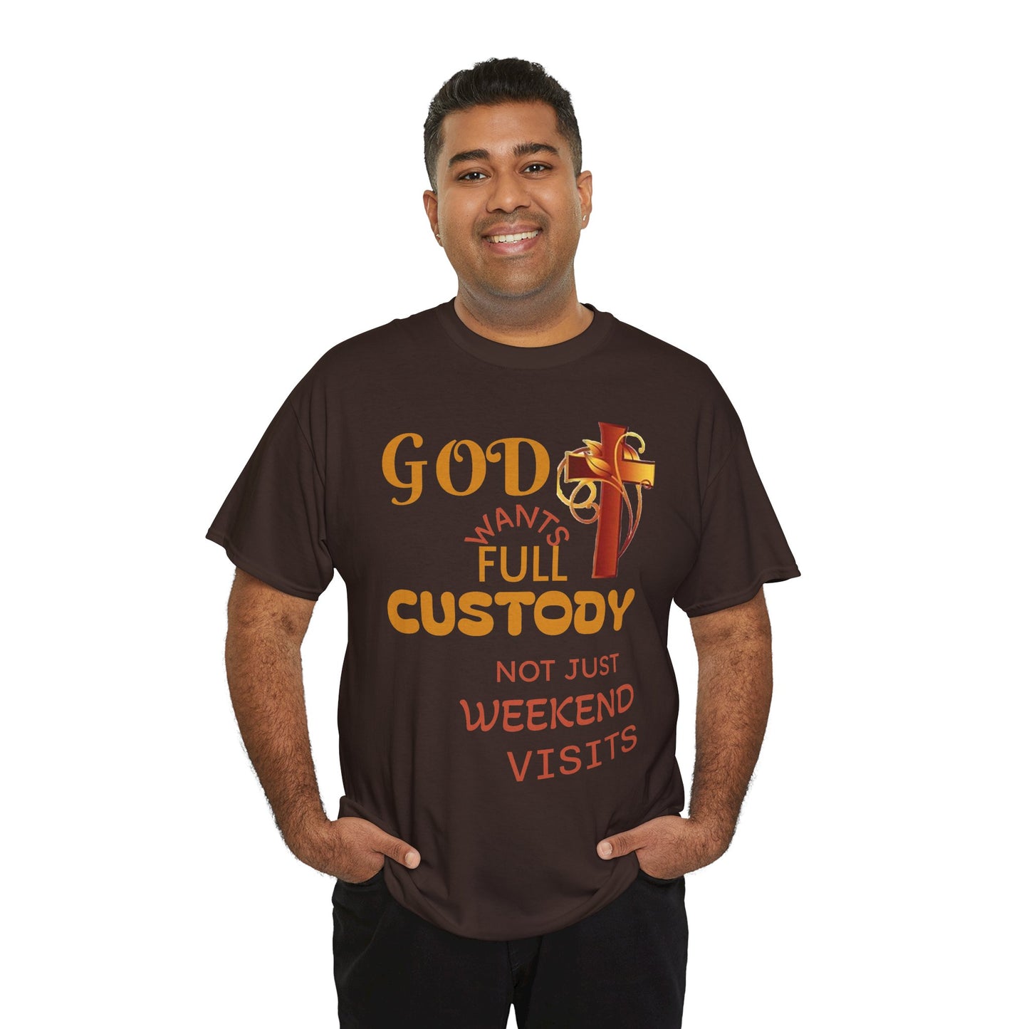 Christian Faith T-Shirt - "God Wants Full Custody, Not Just Weekend Visits"