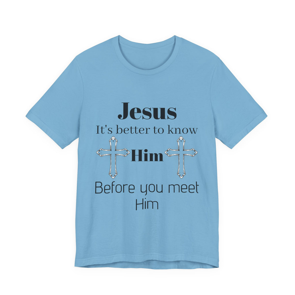 Christian T-Shirt "Jesus: It's Better to Know Him Before You Meet Him"
