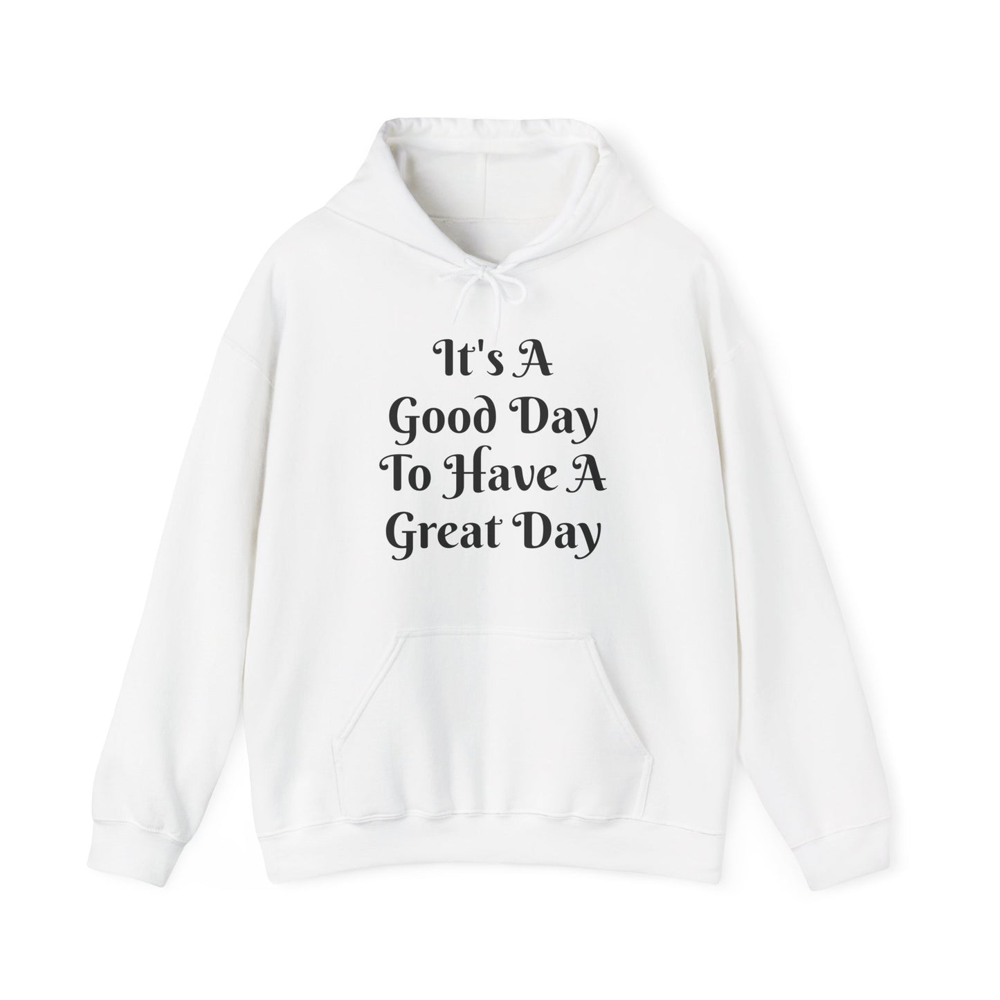It's a Good Day To Have A Great Day Hooded Sweatshirt
