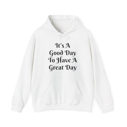 It's a Good Day To Have A Great Day Hooded Sweatshirt
