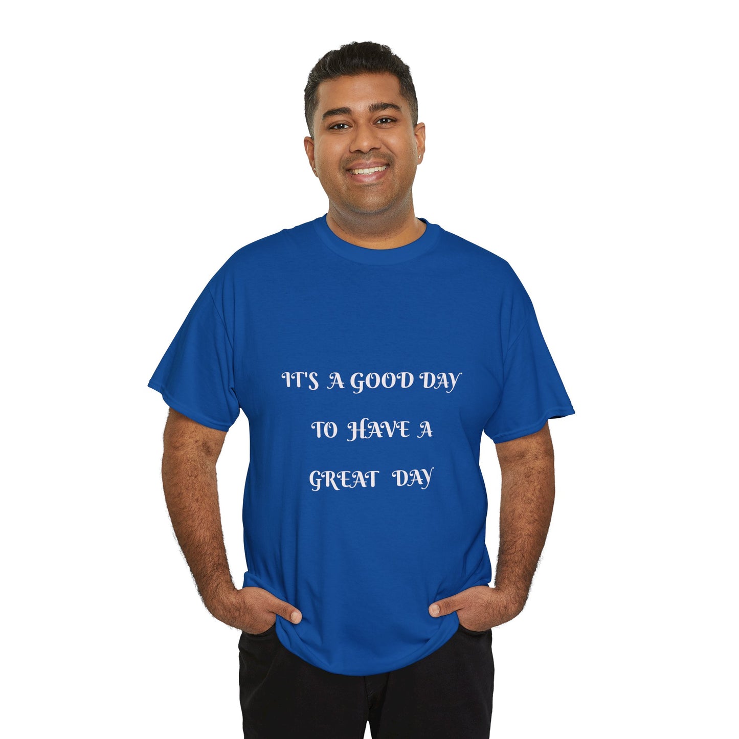 It's A Good Day To Have A Great Day T-shirt