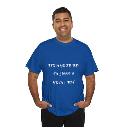 It's A Good Day To Have A Great Day T-shirt