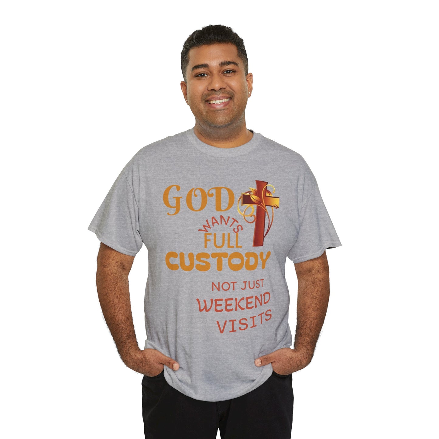 Christian Faith T-Shirt - "God Wants Full Custody, Not Just Weekend Visits"