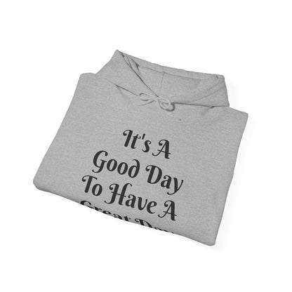 It's a Good Day To Have A Great Day Hooded Sweatshirt