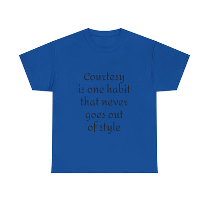 Courtesy Quote Tee — "Courtesy is one habit that never goes out of style" Cotton T-Shirt