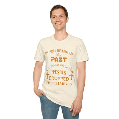 Christian T-Shirt — "If You Bring Up My Past You Should Know That Jesus Dropped the Charges"