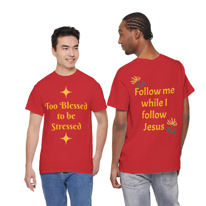 Christian Tee — "Too Blessed to be Stressed" / "Follow me while I follow Jesus"