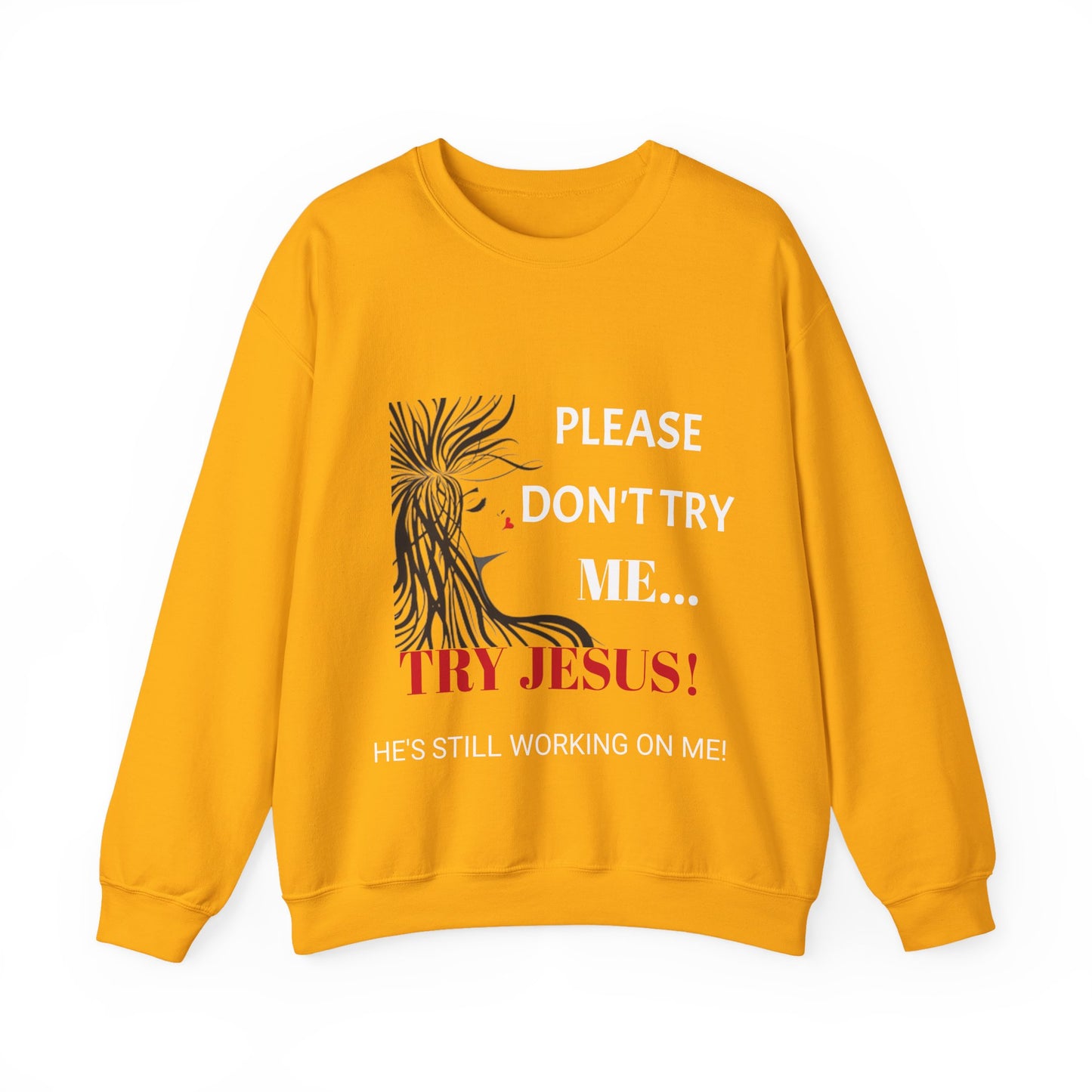 Crewneck Sweatshirt — "Please Don't Try Me... Try Jesus!" Christian Faith Graphic