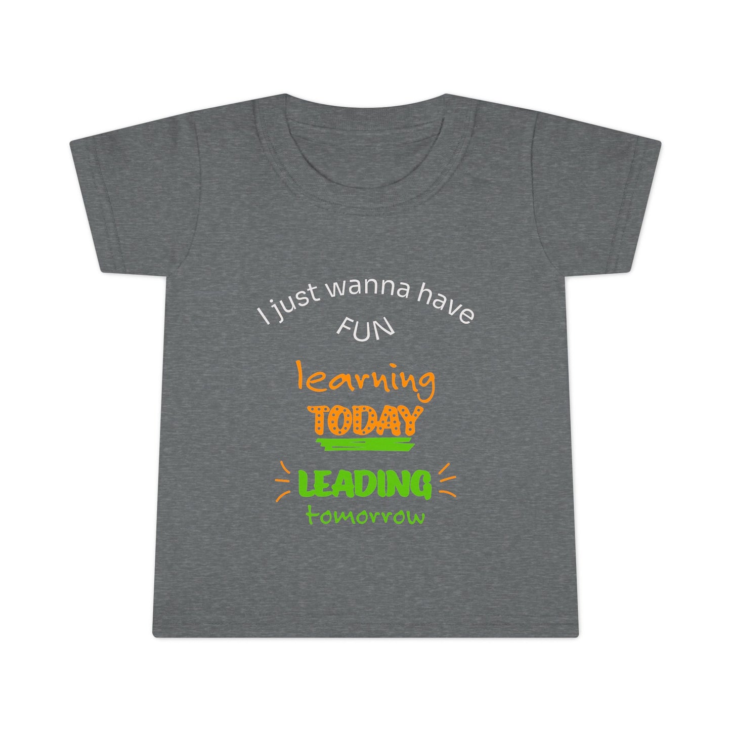 Toddler T-Shirt - "I Just Wanna Have Fun: Learning Today, Leading Tomorrow" Back-to-School Shirt