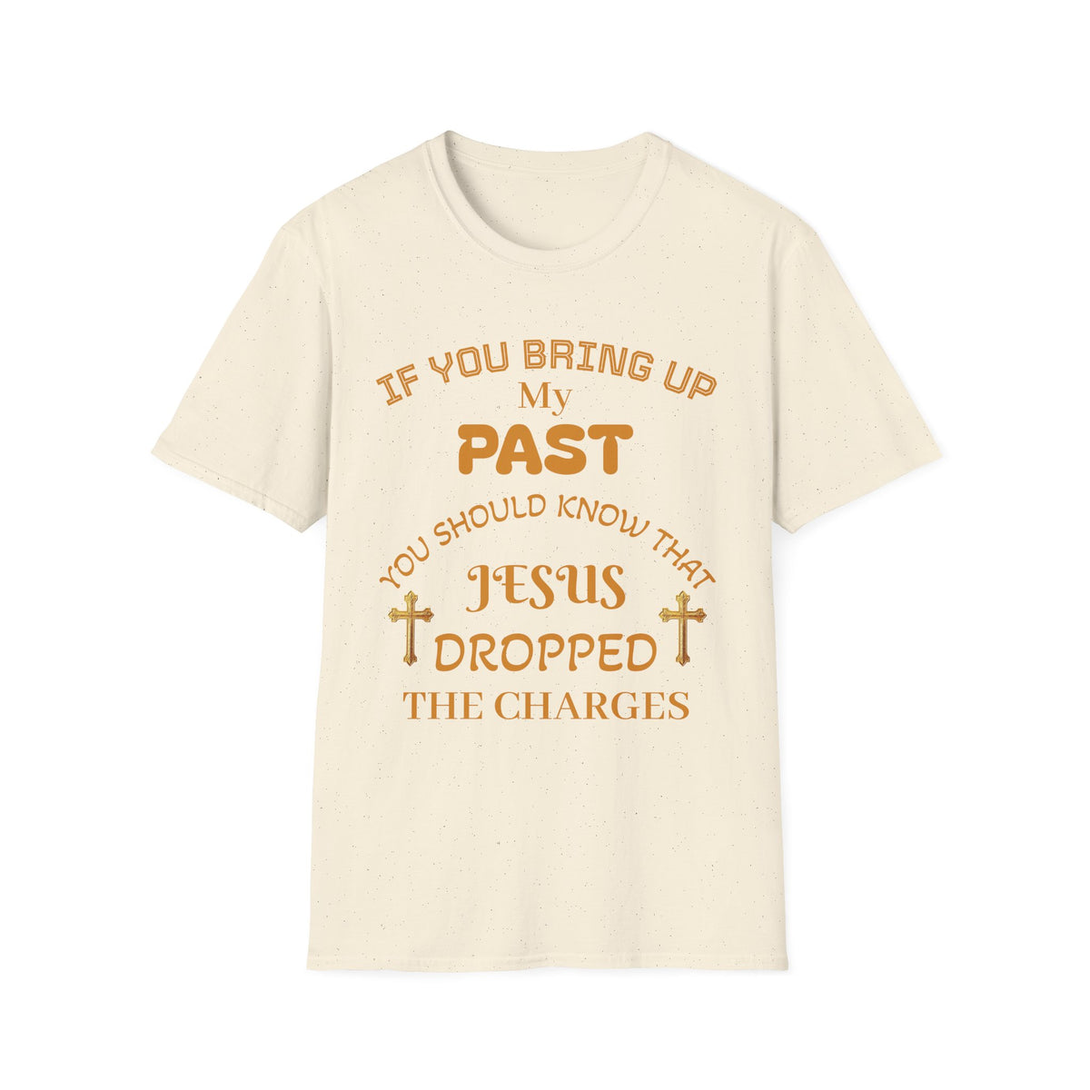Christian T-Shirt — "If You Bring Up My Past You Should Know That Jesus Dropped the Charges"