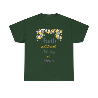 Faith Without Works Is Dead T-Shirt — Floral Christian Inspirational Tee