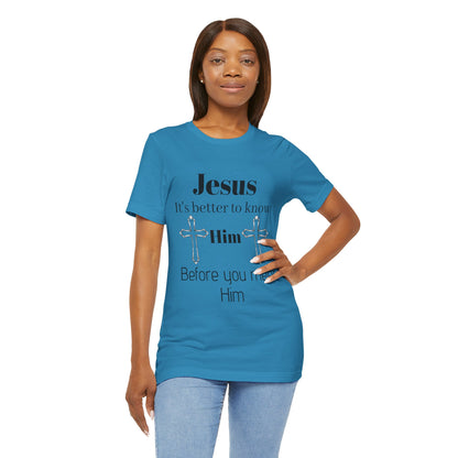 Christian T-Shirt "Jesus: It's Better to Know Him Before You Meet Him"