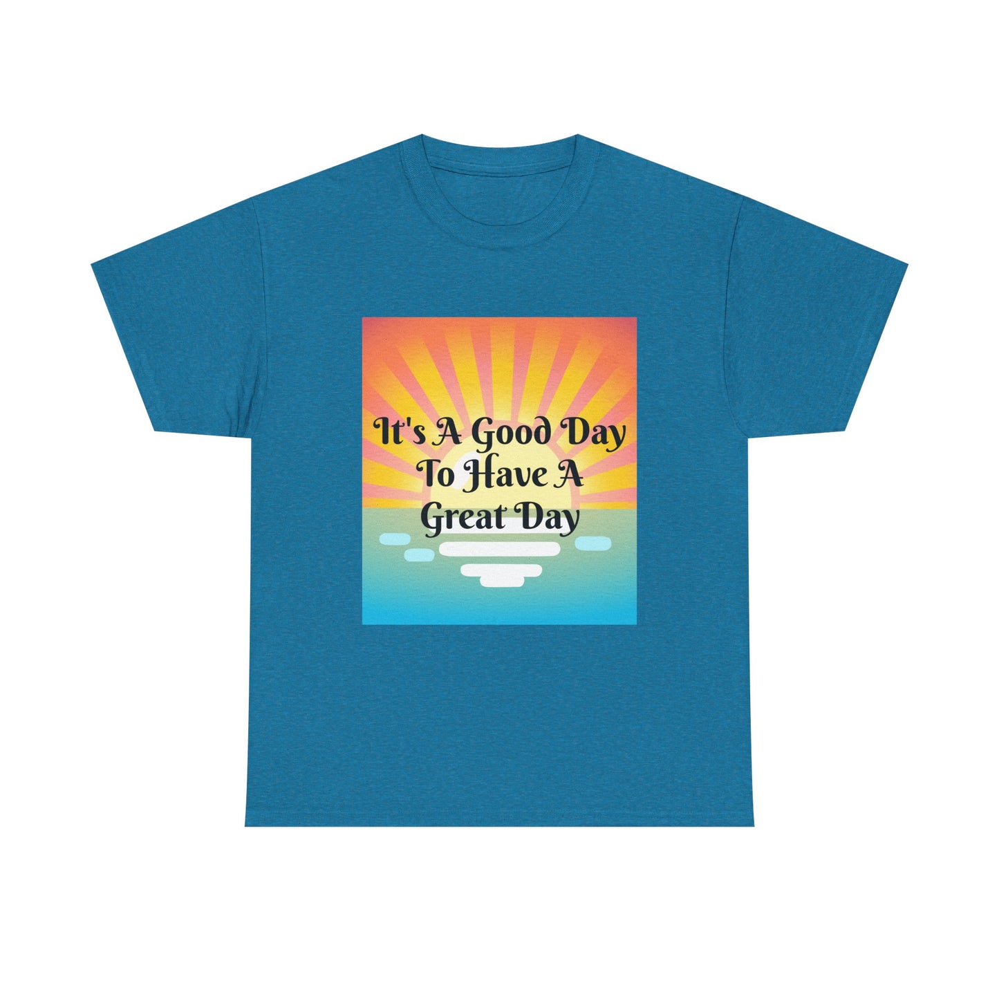 It's A Good Day To Have A Great Day T-shirts