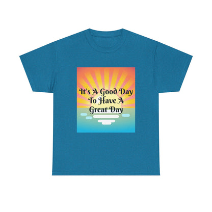 It's A Good Day To Have A Great Day T-shirts