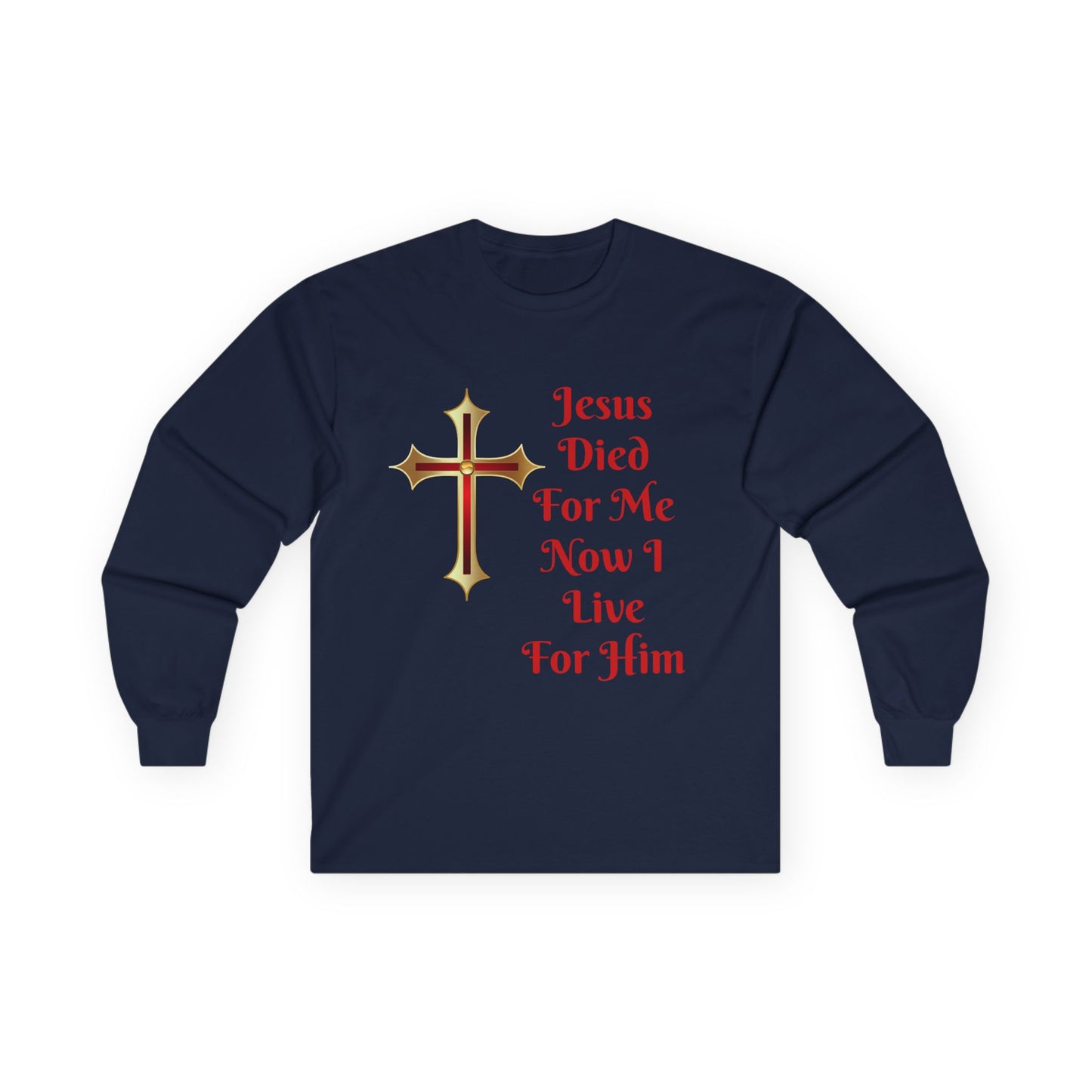 Long Sleeve Tee — "Jesus Died For Me Now I Live For Him" Christian Cross Faith Shirt