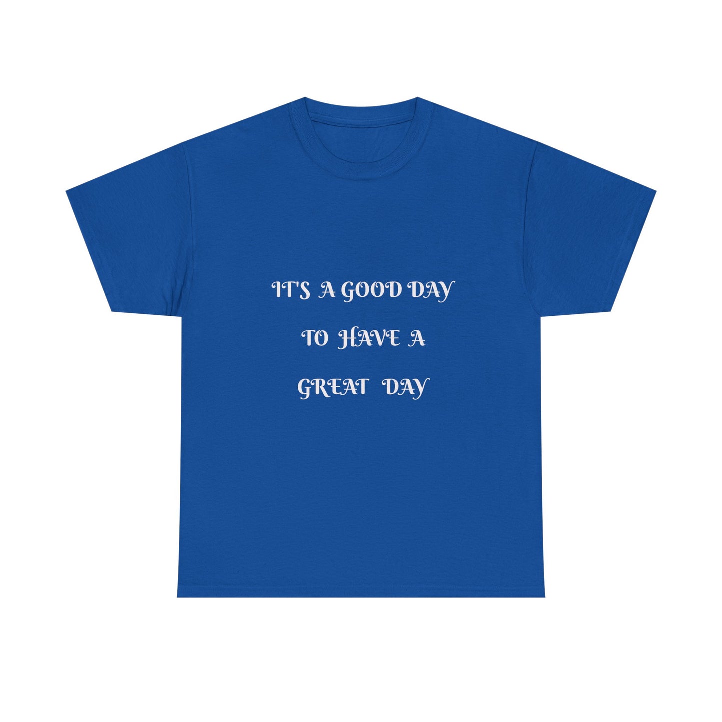 It's A Good Day To Have A Great Day T-shirt