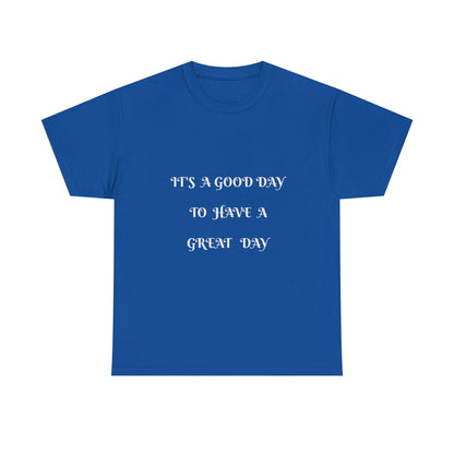 It's A Good Day To Have A Great Day T-shirt