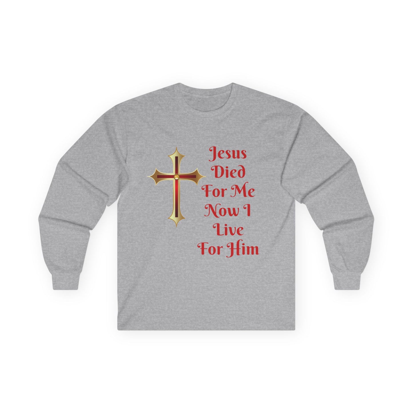 Long Sleeve Tee — "Jesus Died For Me Now I Live For Him" Christian Cross Faith Shirt