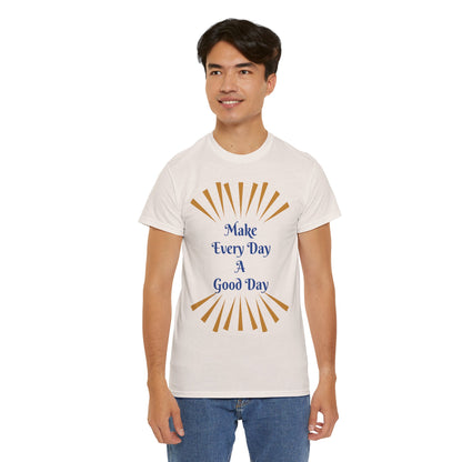 Make Every Day A Good Day T-Shirt