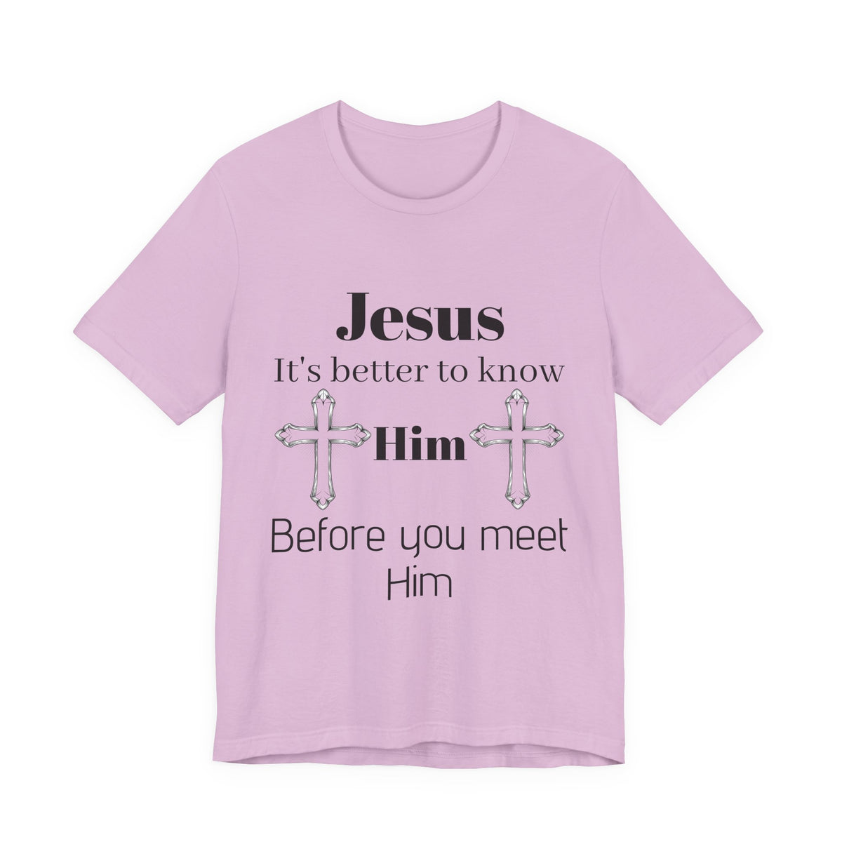 Christian T-Shirt "Jesus: It's Better to Know Him Before You Meet Him"