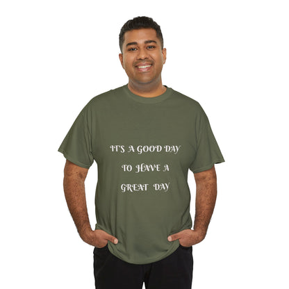 It's A Good Day To Have A Great Day T-shirt