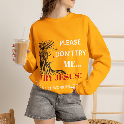 Crewneck Sweatshirt — "Please Don't Try Me... Try Jesus!" Christian Faith Graphic
